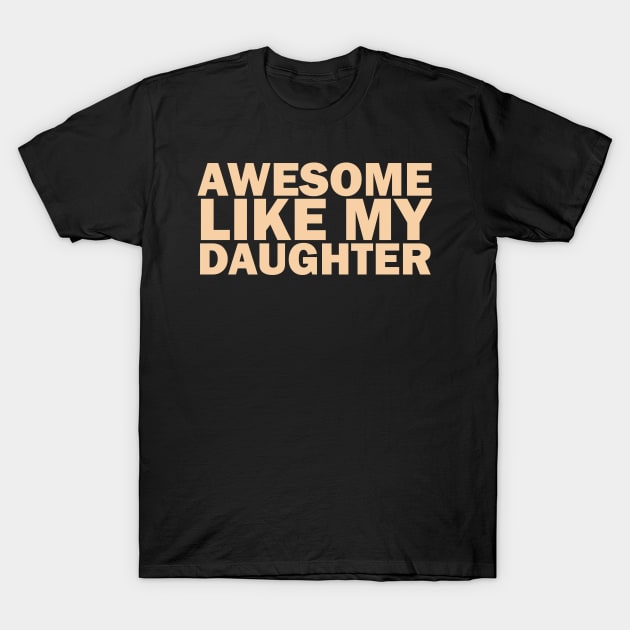Awesome Like My Daughter T-Shirt by Crazy Shirts For All